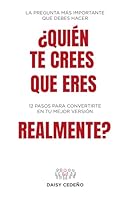 ¿Quién te crees que eres realmente?: La pregunta más importante que te debes hacer: 12 pasos para convertirte en tu mejor versión (Spanish Edition) B0DFCKS13Q Book Cover
