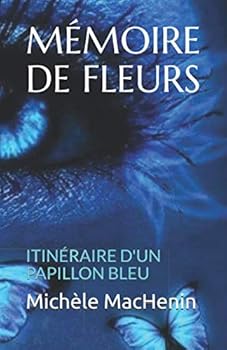 Paperback MÉMOIRE DE FLEURS: ITINÉRAIRE D'UN PAPILLON BLEU (French Edition) [French] Book