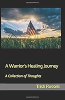 A Warrior's Healing Journey : A Collection of Thoughts 169694614X Book Cover