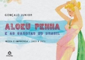 Hardcover Alceu Penna E as Garotas Do Brasil: Moda E Imprensa, 1933 a 1975 [Portuguese] Book