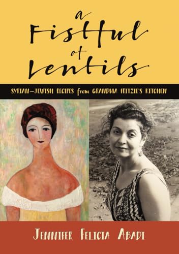 A Fistful of Lentils: Syrian-Jewish Recipes from Grandma Fritzie's Kitchen