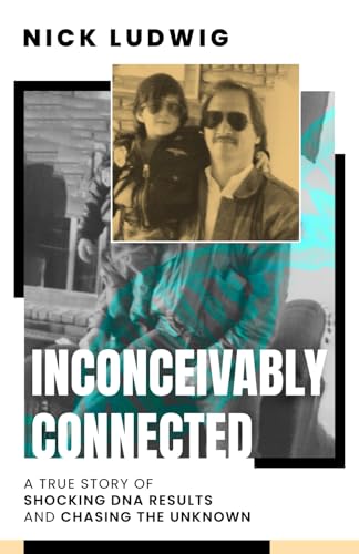 Inconceivably Connected: A True Story Of Shocking Dna Results And Chasing The Unknown