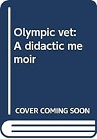Olympic vet: A didactic memoir B0006QFDXM Book Cover