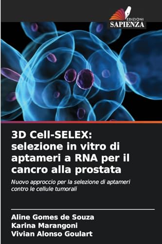 3D Cell-SELEX: selezione in vitro di aptameri a RNA per il cancro alla prostata: Nuovo approccio per la selezione di aptameri contro le cellule tumorali