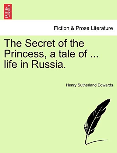 The Secret of the Princess, a Tale of ... Life in Russia.