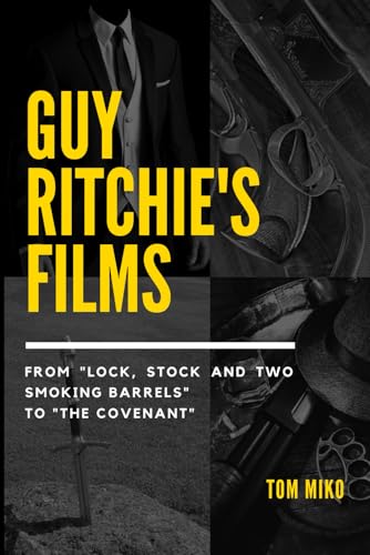 Guy Ritchie's films: From "Lock, Stock and Two Smoking Barrels" to "Guy Ritchie's The Covenant"