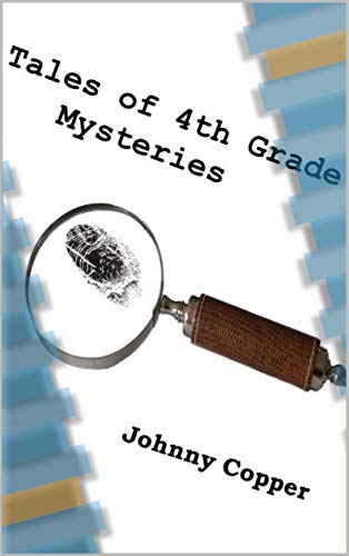 Tales of 4th Grade Mysteries by [Johnny Copper]