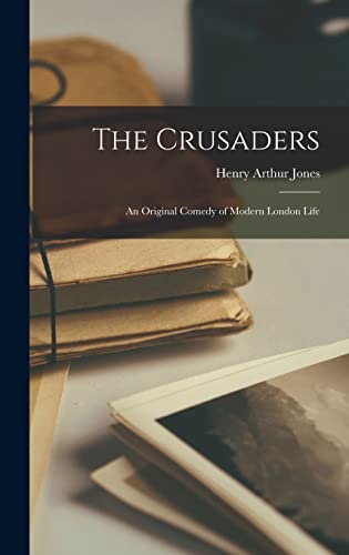 The Crusaders: An Original Comedy of Modern Lon... 1018885986 Book Cover