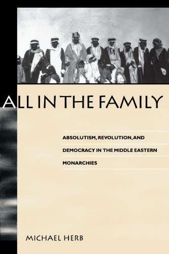[(All in the Family: Absolutism, Revolution, and Democratic Prospects in the Middle Eastern Monarchies)] [Author: Michael Herb] published on (June, 1999)