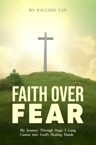 Faith Over Fear: My Journey Through Stage 3 Lung Cancer into God's Healing Hands