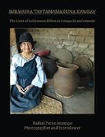 The Lives of Indigenous Elders in Cotacachi and Otavalo: Imbabura Taytamamakuna Kawsay 1800944454 Book Cover