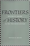 Frontiers of History: Historical Inquiry in the Twentieth Century