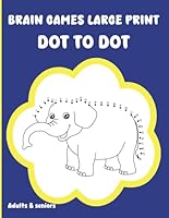 Brain Games Large Print Dot To Dot For Adults And Seniors: An Ultimate Stress Relief - Connect the Dots Puzzles Activity Books (Dot to Dot For Teens) B0F5PS64WY Book Cover