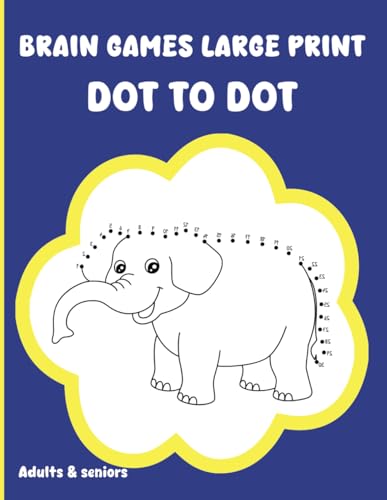 Brain Games Large Print Dot To Dot For Adults And Seniors: An Ultimate Stress Relief - Connect the Dots Puzzles Activity Books (