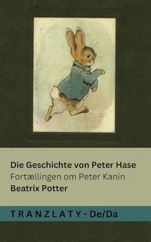 Die Geschichte von Peter Hase / Fortællingen om Peter Kanin: Tranzlaty Deutsch Dansk (German Edition)