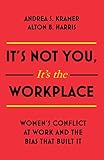 It's Not You It's the Workplace: Women's Conflict at Work and the Bias that Built It