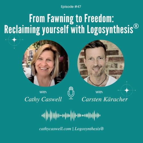 From Fawning to Freedom: Reclaiming yourself with Logosynthesis&reg; - Carsten Kärcher