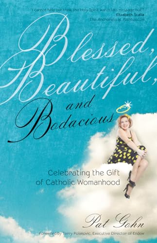 Blessed, Beautiful, and Bodacious: Celebrating the Gift of Catholic Womanhood