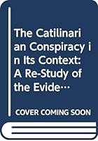 The Catilinarian Conspiracy in Its Context: A Re-Study of the Evidence 0404145493 Book Cover