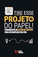 Tire esse projeto do papel!: Fundamentos da gestão de projetos para descomplicar sua vida (Portuguese Edition) 6501611407 Book Cover