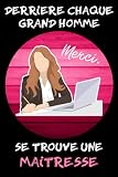 DERRIÈRE CHAQUE GRAND HOMME SE TROUVE UNE MAÎTRESSE: Notebook pour maîtresse | Idées de cadeau pour maîtresse | 120 pages | 6x9 pouces