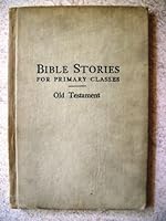 Bible Stories for Primary Classes: Old Testament B000L3EHN2 Book Cover