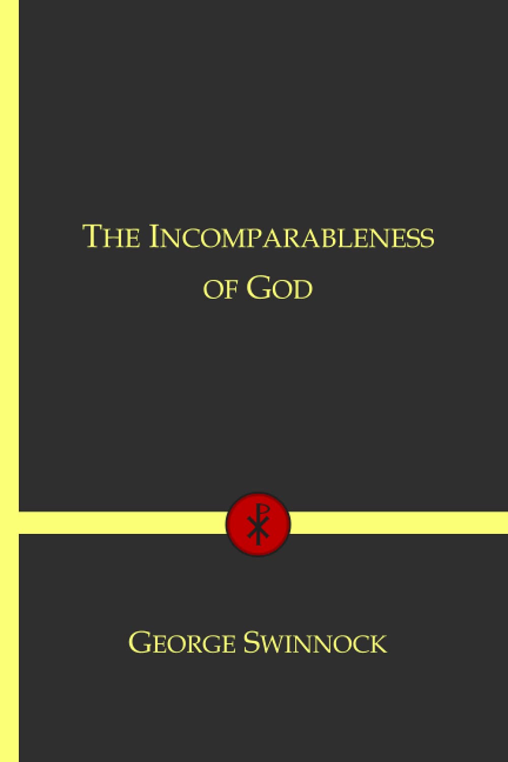 The Incomparableness of God: In His Being, Attributes, Works, and Word