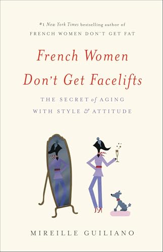 French Women Don't Get Facelifts: The Secret of Aging with