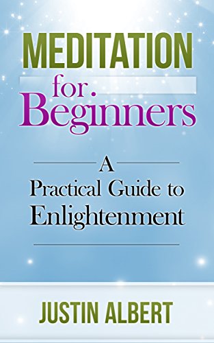 Meditation for Beginners: A Practical Guide to Enlightenment: Meditation Techniques