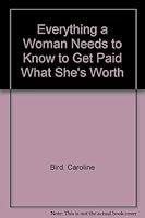 Everything a Woman Needs to Know to Get Paid What She's Worth B0006W5034 Book Cover