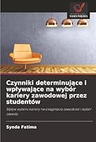 Czynniki determinujace i wplywajace na wybór kariery zawodowej przez studentów (Polish Edition) 6208882168 Book Cover