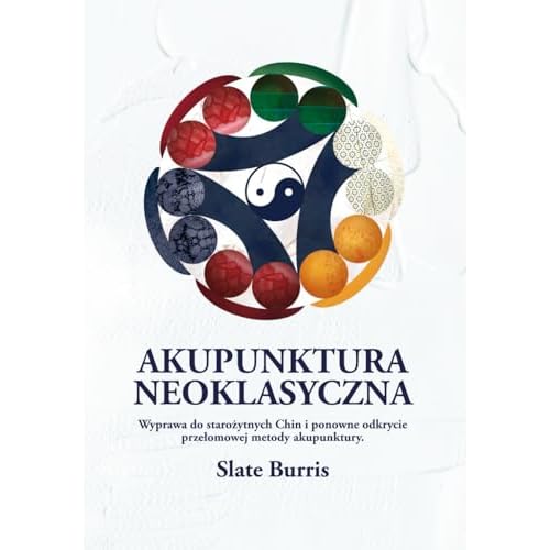 Akupunktura Neoklasyczna: Wyprawa do starożytnych Chin i ponowne odkrycie przełomowej metody akupunktury.