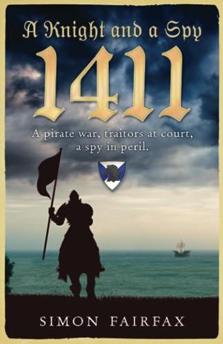 A Knight and a Spy 1411 (The road to Agincourt- king's spy)