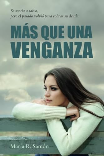 Más que una venganza: Se sentía a salvo, pero el pasado volvió para cobrar su deuda