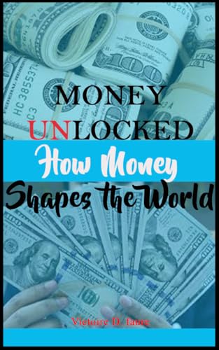 Money Unlocked: How Money Shapes the World