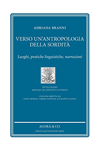 Verso Un'Antropologia Della Sordità. Luoghi, Pratiche Linguistiche, Narrazioni