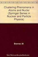 Clustering Phenomena in Atoms and Nuclei (Springer Series in Nuclear and Particle Physics) 0387551018 Book Cover
