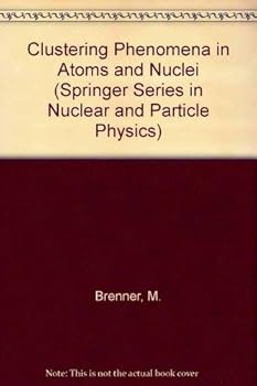 Hardcover Clustering Phenomena in Atoms and Nuclei (Springer Series in Nuclear and Particle Physics) Book