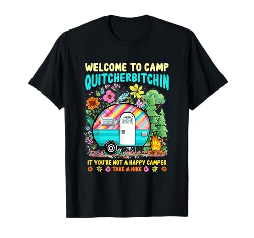 Welcome To Camp Quitcherbitchin Not A Happy Camper Take T-Shirt