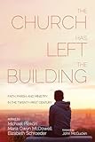 Photo Gallery the church has left the building: faith, parish, and ministry in the twenty-first century Photo Gallery the church has left the building: faith, parish, and ministry in the twenty-first century