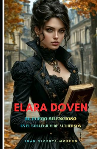 ELARA DOVEN: El fuego silencioso (Serie de magia, ciencia oculta, sobrenatural, misterio y terror en la época victoriana)