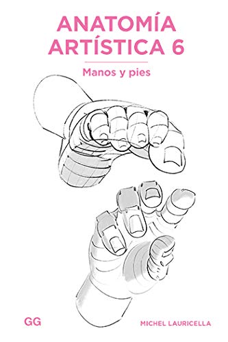 Anatomía Artística 6: Manos Y Pies (Anatomía Artística/ Morpho: Anatomy for Artists, 6)