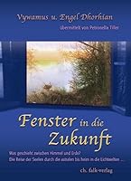 Fenster in die Zukunft: Was geschieht zwischen Himmel und Erde? Die Reise der Seelen durch die astralen bis heim in die Lichtwellen... 389568192X Book Cover