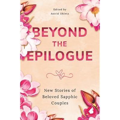 Beyond the Epilogue: New Stories of Beloved Sapphic Couples