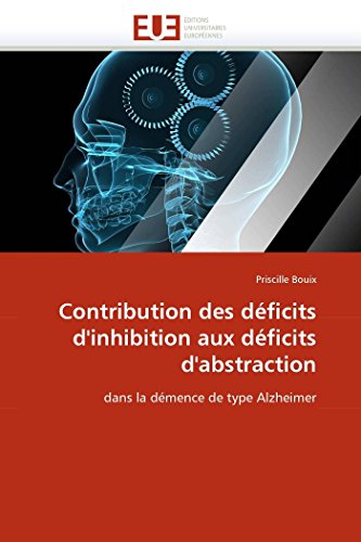 Contribution des déficits d'inhibition aux déficits d'abstraction: dans la démence de type Alzheimer (Omn.Univ.Europ.) (French Edition)