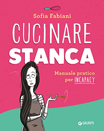 Cucinare stanca: Manuale pratico per incapacy