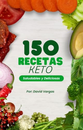 150 Recetas Keto Saludables y Deliciosas: Recetas fáciles y deliciosas para una dieta keto exitosa