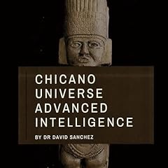 Chicano Universe Advanced Intelligence Audiolibro Por Dr. David Sanchez arte de portada