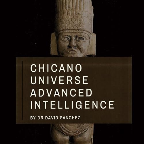 Chicano Universe Advanced Intelligence by Dr. David Sanchez episode artwork