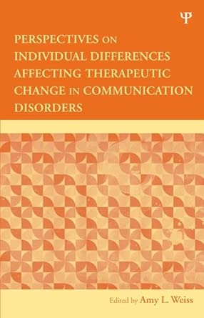 Perspectives on Individual Differences Affecting Therapeutic Change in Communication Disorders: New Directions in Communication Disorders Research Perspectives on Individual Differences Affecting Therapeutic Change in Communication Disorders: New Directions in Communication Disorders Research book cover